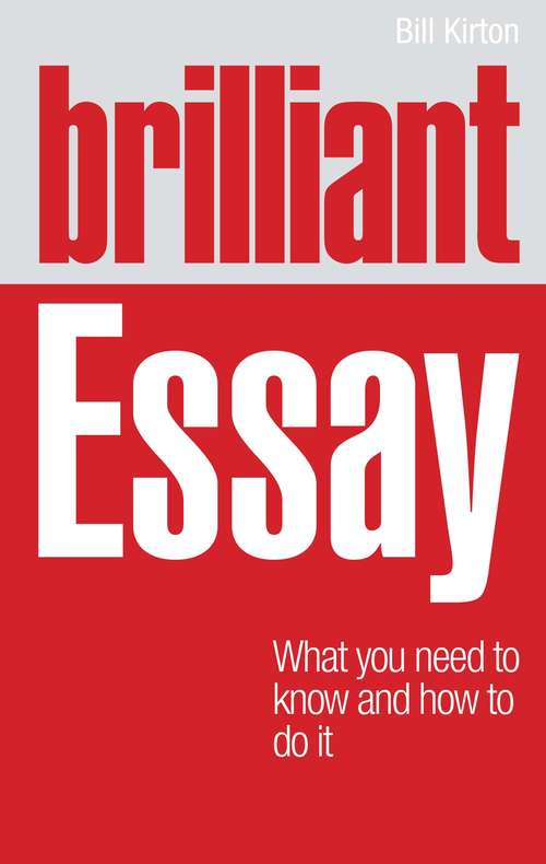 Book cover of Brilliant Essay: What You Need To Know And How To Do It