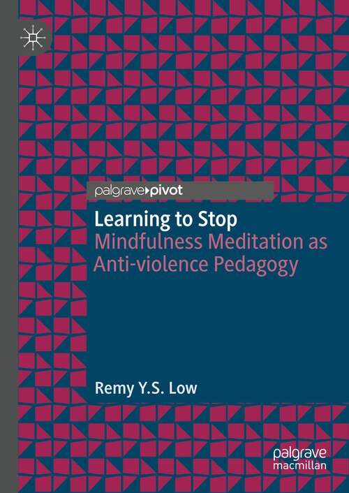 Book cover of Learning to Stop: Mindfulness Meditation as Anti-violence Pedagogy (1st ed. 2023)