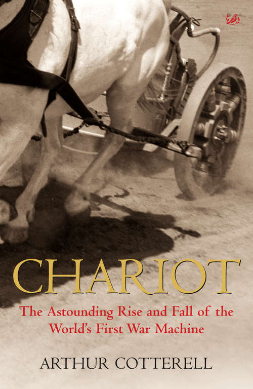 Book cover of Chariot: The Astounding Rise and Fall of the World's First War Machine