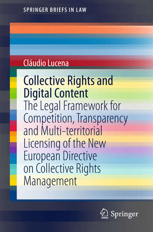 Book cover of Collective Rights and Digital Content: The Legal Framework for Competition, Transparency and Multi-territorial Licensing of the New European Directive on Collective Rights Management (2015) (SpringerBriefs in Law)