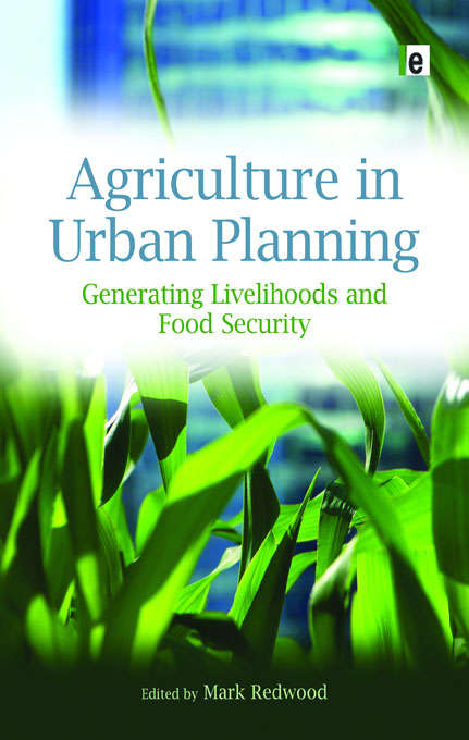 Book cover of Agriculture in Urban Planning: Generating Livelihoods and Food Security