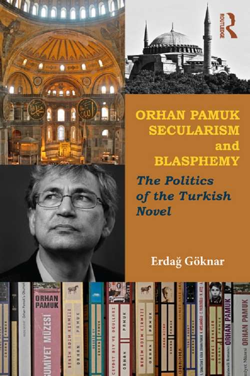 Book cover of Orhan Pamuk, Secularism and Blasphemy: The Politics of the Turkish Novel