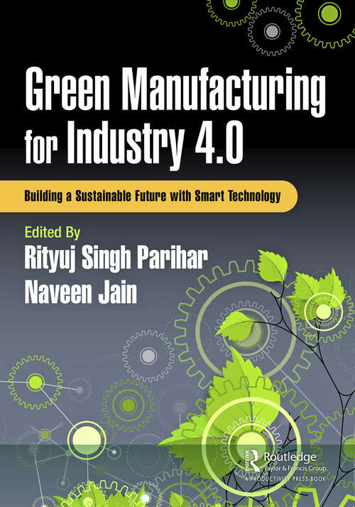 Book cover of Green Manufacturing for Industry 4.0: Building a Sustainable Future with Smart Technology