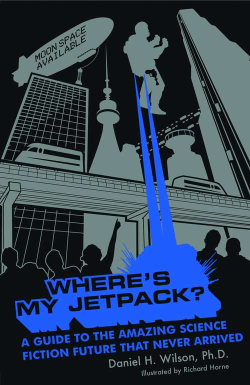 Book cover of Where's My Jetpack?: A Guide To The Amazing Science Fiction Future That Never Arrived