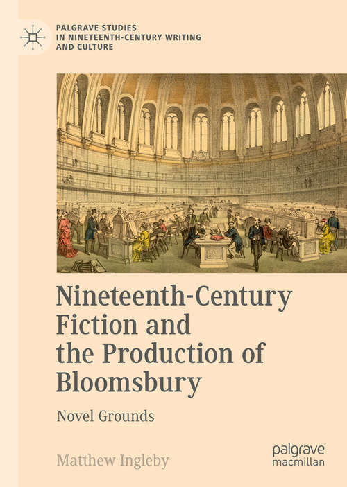 Book cover of Nineteenth-Century Fiction and the Production of Bloomsbury: Novel Grounds (1st ed. 2018) (Palgrave Studies in Nineteenth-Century Writing and Culture)