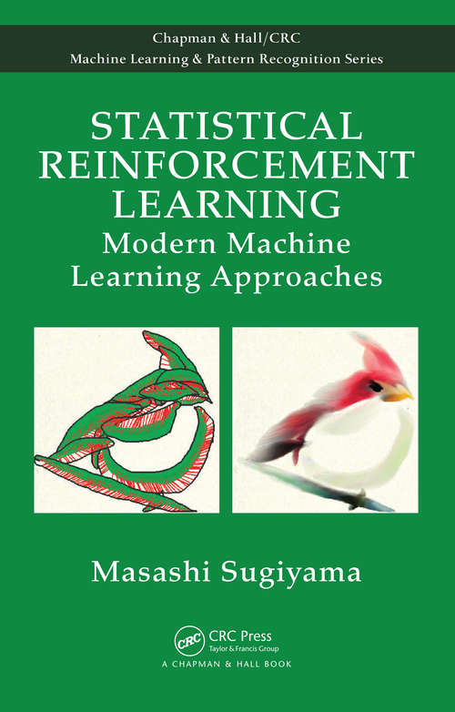 Book cover of Statistical Reinforcement Learning: Modern Machine Learning Approaches (Chapman & Hall/CRC Machine Learning & Pattern Recognition)