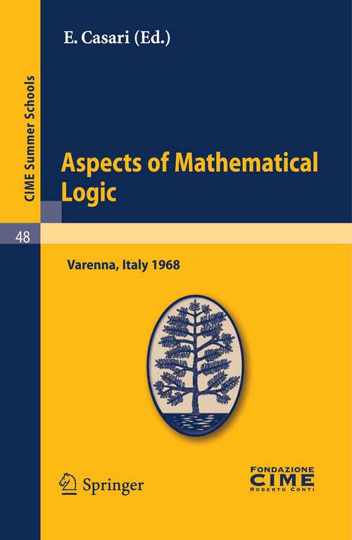 Book cover of Aspects of Mathematical Logic: Lectures given at a Summer School of the Centro Internazionale Matematico Estivo (C.I.M.E.) held in Varenna (Como), Italy, September 9-17, 1968 (2011) (C.I.M.E. Summer Schools #48)