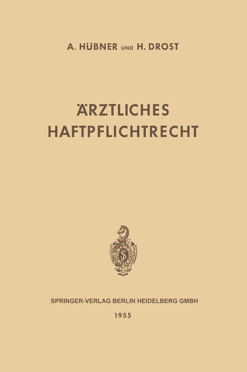 Book cover of Ärztliches Haftpflichtrecht: Seine Grundlagen und Seine Bedeutung im Verhältnis des Arztes und des Krankenhauses zum Patienten (1955)