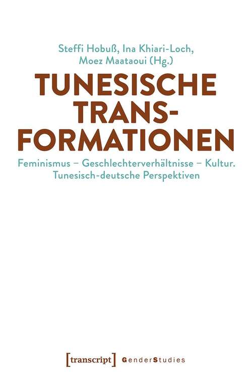 Book cover of Tunesische Transformationen: Feminismus - Geschlechterverhältnisse - Kultur. Tunesisch-deutsche Perspektiven (Gender Studies)
