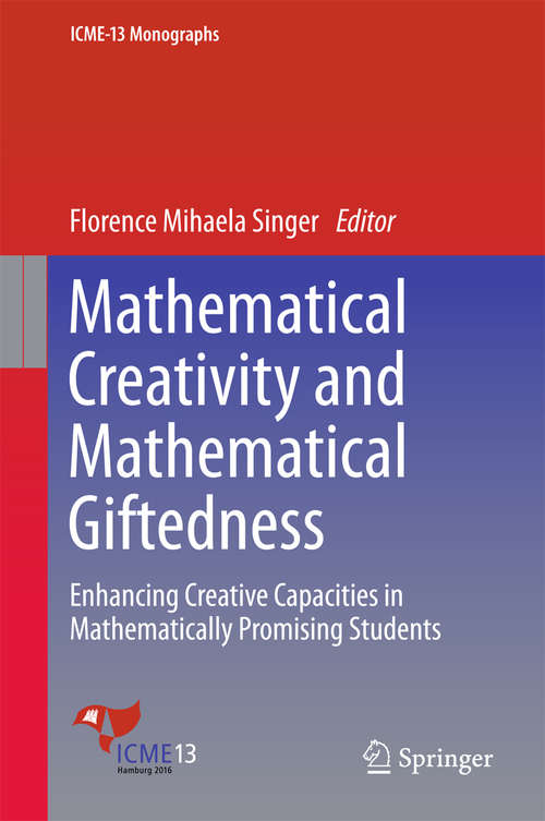 Book cover of Mathematical Creativity and Mathematical Giftedness: Enhancing Creative Capacities in Mathematically Promising Students (ICME-13 Monographs)