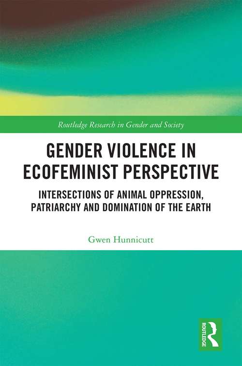 Book cover of Gender Violence in Ecofeminist Perspective: Intersections of Animal Oppression, Patriarchy and Domination of the Earth (Routledge Research in Gender and Society)