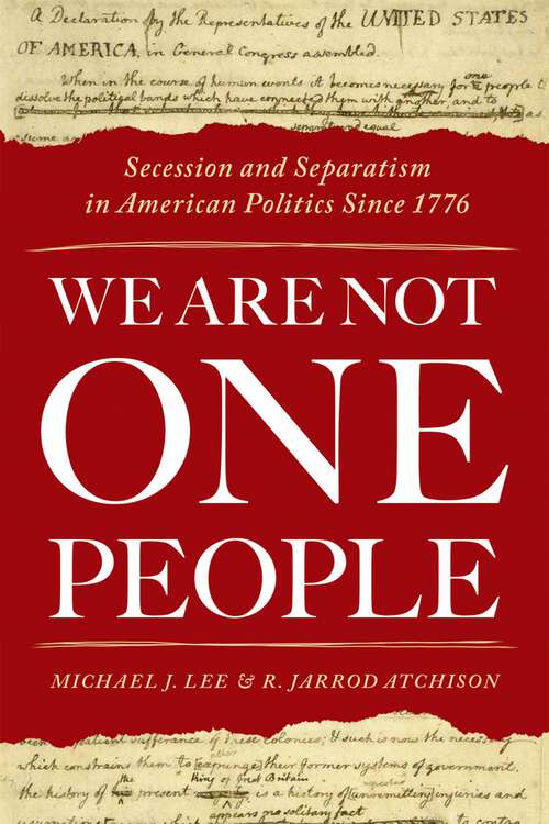 Book cover of We Are Not One People: Secession and Separatism in American Politics Since 1776