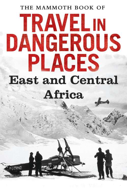 Book cover of The Mammoth Book of Travel in Dangerous Places: East and Central Africa (Mammoth Books)
