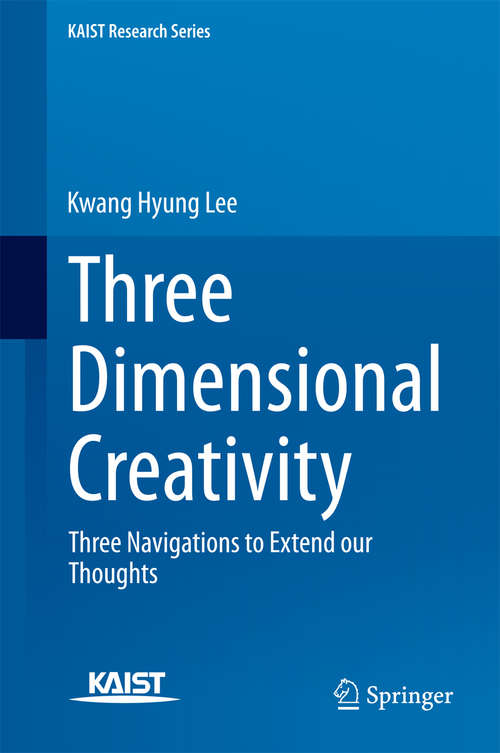 Book cover of Three Dimensional Creativity: Three Navigations to Extend our Thoughts (2014) (KAIST Research Series)