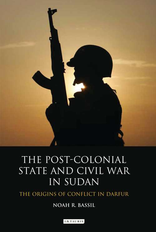 Book cover of The Post-Colonial State and Civil War in Sudan: The Origins of Conflict in Darfur