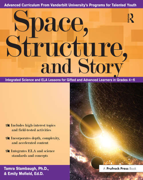 Book cover of Space, Structure, and Story: Integrated Science and ELA Lessons for Gifted and Advanced Learners in Grades 4-6