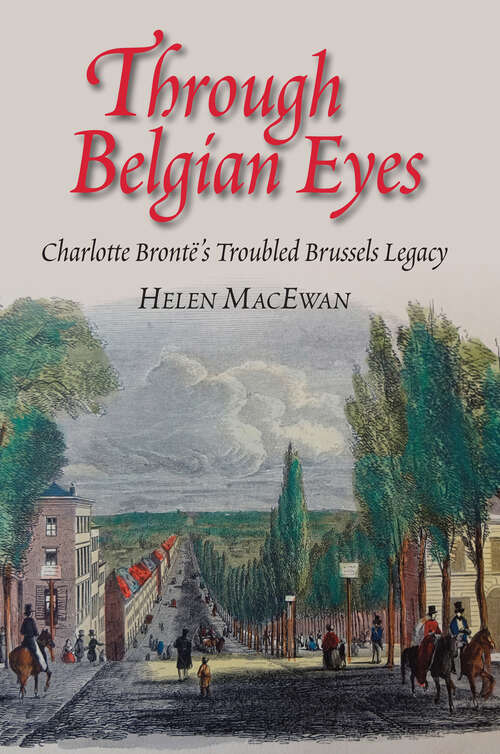 Book cover of Through Belgian Eyes: Charlotte Bronte's Troubled Brussels Legacy