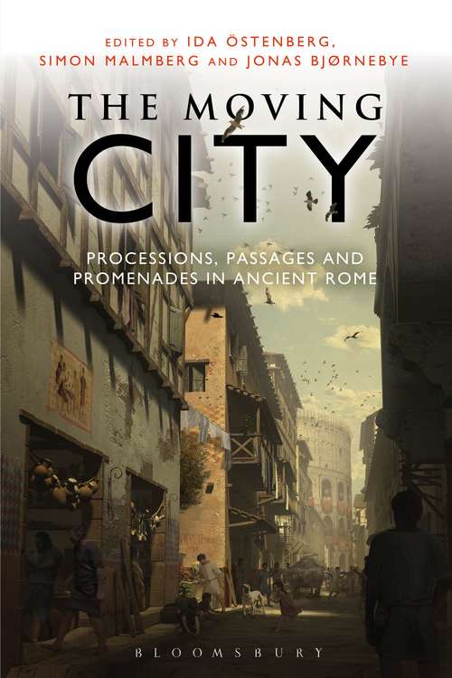 Book cover of The Moving City: Processions, Passages and Promenades in Ancient Rome