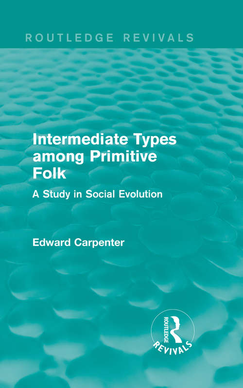 Book cover of Intermediate Types among Primitive Folk: A Study in Social Evolution (Routledge Revivals: The Collected Works of Edward Carpenter)