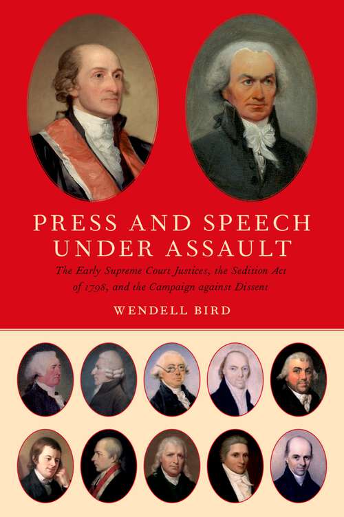 Book cover of Press and Speech Under Assault: The Early Supreme Court Justices, the Sedition Act of 1798, and the Campaign against Dissent