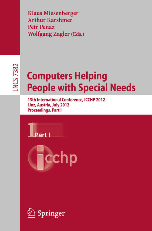 Book cover of Computers Helping People with Special Needs: 13th International Conference, ICCHP 2012, Linz, Austria, July 11-13, 2012, Proceedings, Part I (2012) (Lecture Notes in Computer Science #7382)
