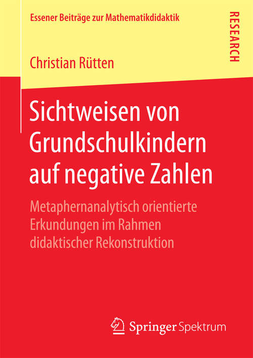 Book cover of Sichtweisen von Grundschulkindern auf negative Zahlen: Metaphernanalytisch orientierte Erkundungen im Rahmen didaktischer Rekonstruktion (1. Aufl. 2016) (Essener Beiträge zur Mathematikdidaktik)