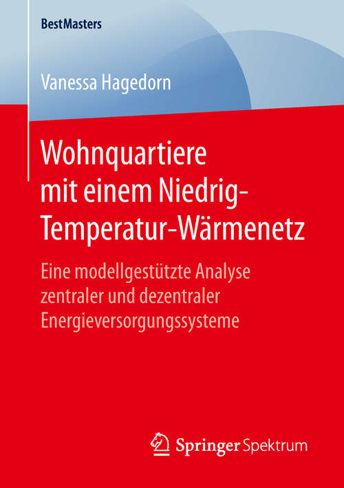 Book cover of Wohnquartiere mit einem Niedrig-Temperatur-Wärmenetz: Eine modellgestützte Analyse zentraler und dezentraler Energieversorgungssysteme (1. Aufl. 2019) (BestMasters)