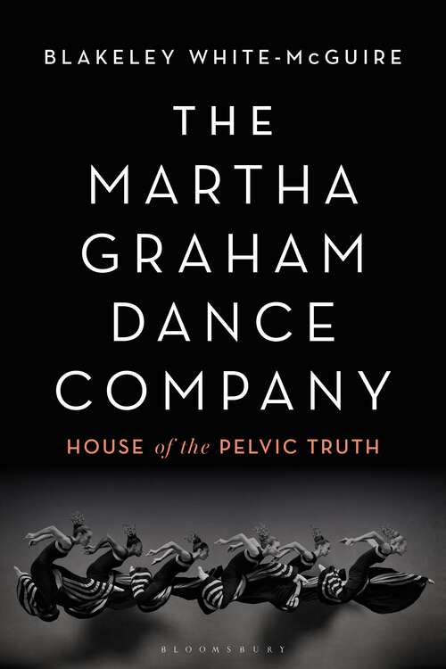 Book cover of The Martha Graham Dance Company: House of the Pelvic Truth