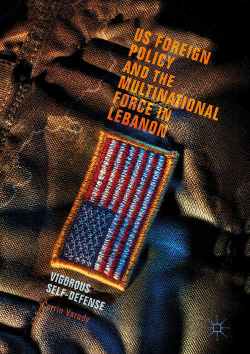 Book cover of US Foreign Policy and the Multinational Force in Lebanon: Vigorous Self-Defense