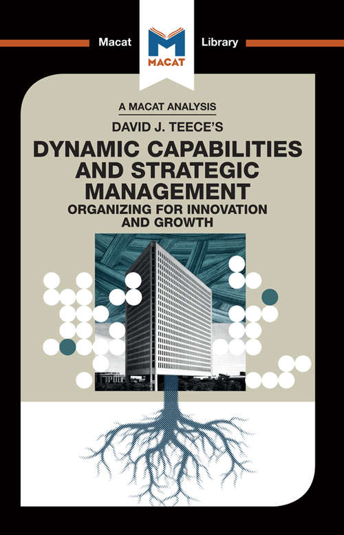 Book cover of David J.Teece's Dynamic Capabilites and Strategic Management: Organizing for Innovation and Growth (The Macat Library)