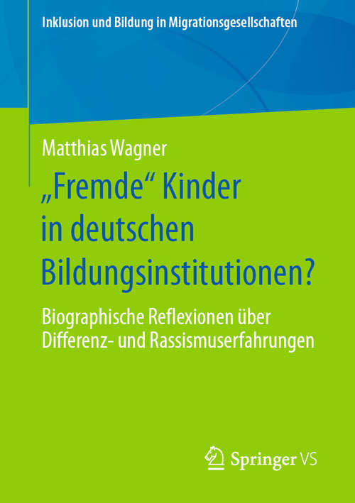 Book cover of „Fremde“ Kinder in deutschen Bildungsinstitutionen?: Biographische Reflexionen über Differenz- und Rassismuserfahrungen (1. Aufl. 2020) (Inklusion und Bildung in Migrationsgesellschaften)