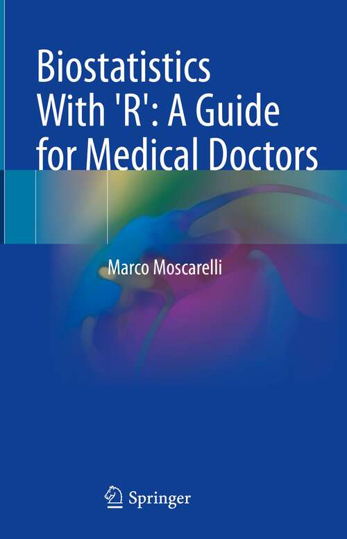 Book cover of Biostatistics With 'R': A Guide for Medical Doctors (1st ed. 2023)