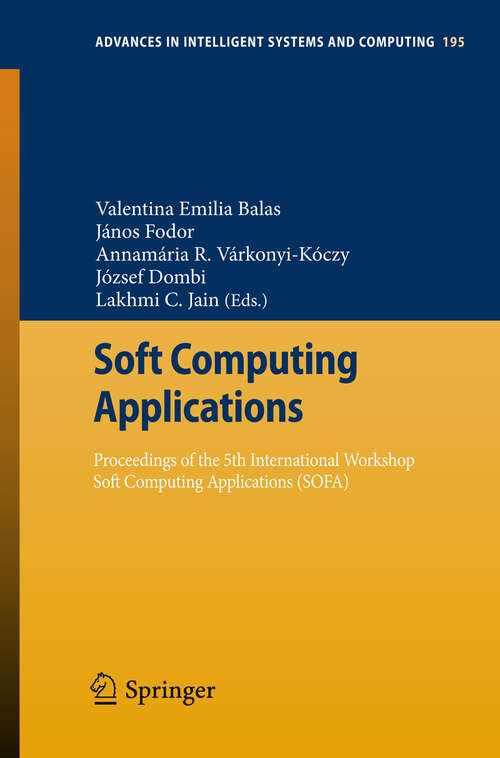 Book cover of Soft Computing Applications: Proceedings of the 5th International Workshop Soft Computing Applications (SOFA) (2013) (Advances in Intelligent Systems and Computing #195)