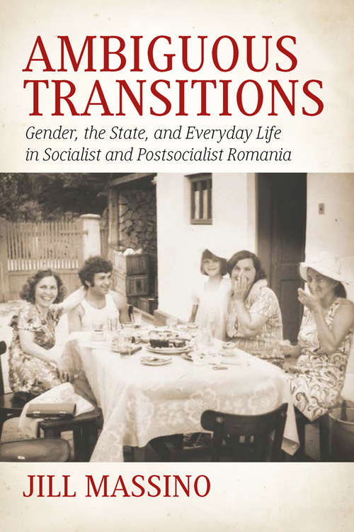 Book cover of Ambiguous Transitions: Gender, the State, and Everyday Life in Socialist and Postsocialist Romania