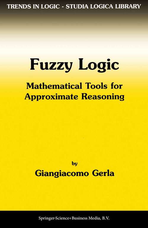 Book cover of Fuzzy Logic: Mathematical Tools for Approximate Reasoning (2001) (Trends in Logic #11)