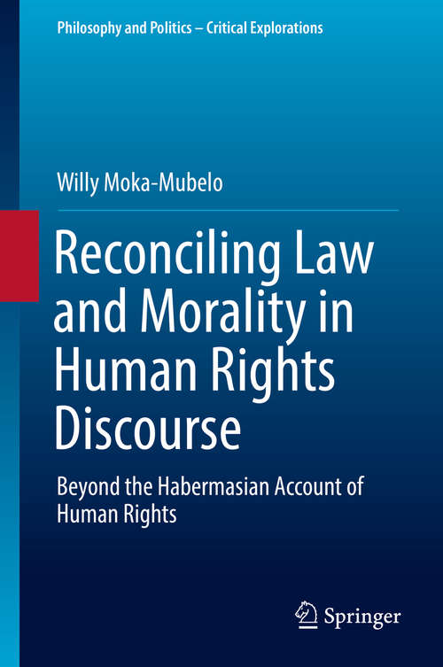 Book cover of Reconciling Law and Morality in Human Rights Discourse: Beyond the Habermasian Account of Human Rights (Philosophy and Politics - Critical Explorations #3)