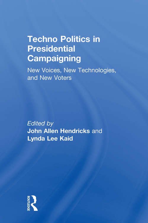 Book cover of Techno Politics in Presidential Campaigning: New Voices, New Technologies, and New Voters