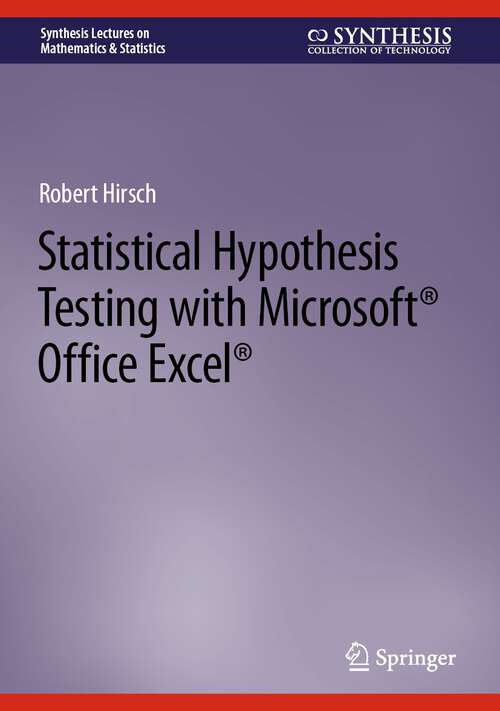 Book cover of Statistical Hypothesis Testing with Microsoft ® Office Excel ® (1st ed. 2022) (Synthesis Lectures on Mathematics & Statistics)