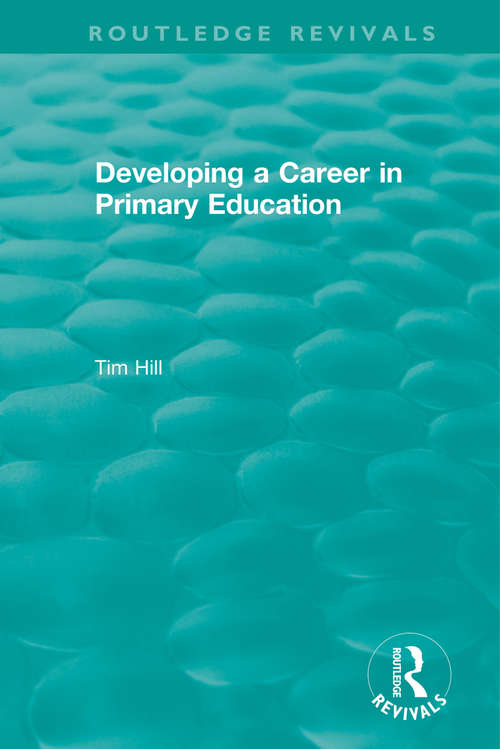 Book cover of Developing a Career in Primary Education (Routledge Revivals)