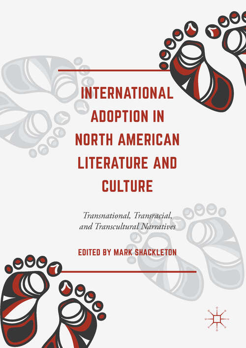 Book cover of International Adoption in North American Literature and Culture: Transnational, Transracial and Transcultural Narratives (1st ed. 2017)