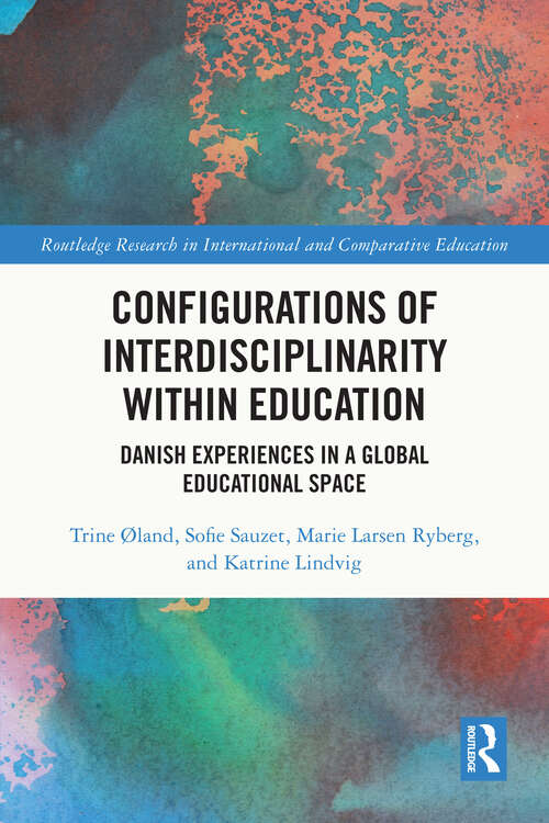 Book cover of Configurations of Interdisciplinarity Within Education: Danish Experiences in a Global Educational Space (Routledge Research in International and Comparative Education)