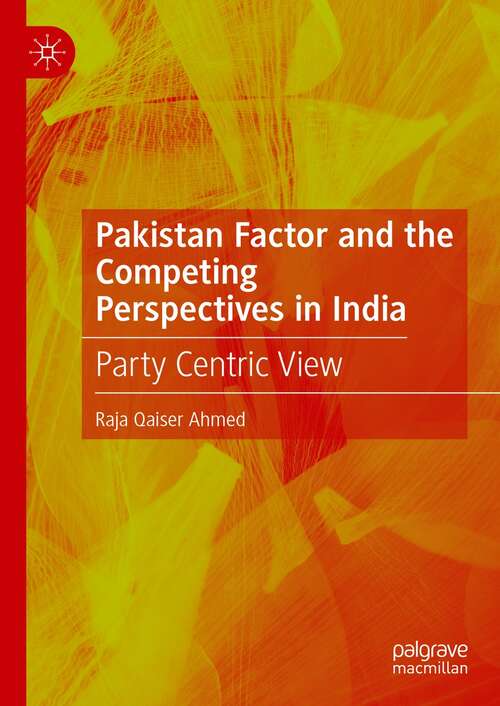 Book cover of Pakistan Factor and the Competing Perspectives in India: Party Centric View (1st ed. 2022)