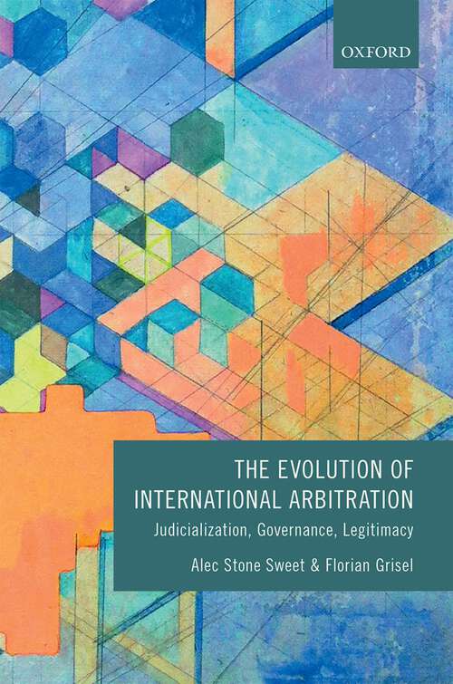 Book cover of The Evolution of International Arbitration: Judicialization, Governance, Legitimacy