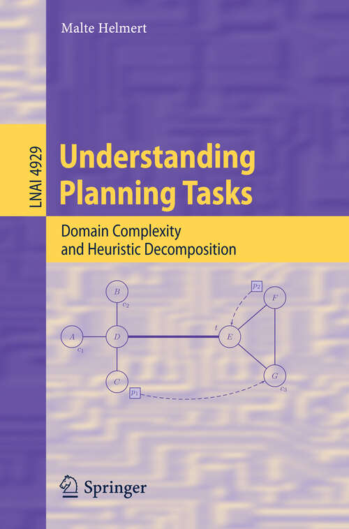 Book cover of Understanding Planning Tasks: Domain Complexity and Heuristic Decomposition (2008) (Lecture Notes in Computer Science #4929)