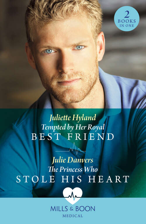 Book cover of Tempted By Her Royal Best Friend / The Princess Who Stole His Heart (Mills & Boon Medical): Tempted By Her Royal Best Friend / The Princess Who Stole His Heart (ePub edition)