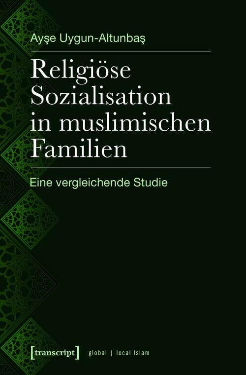 Book cover of Religiöse Sozialisation in muslimischen Familien: Eine vergleichende Studie (Globaler lokaler Islam)