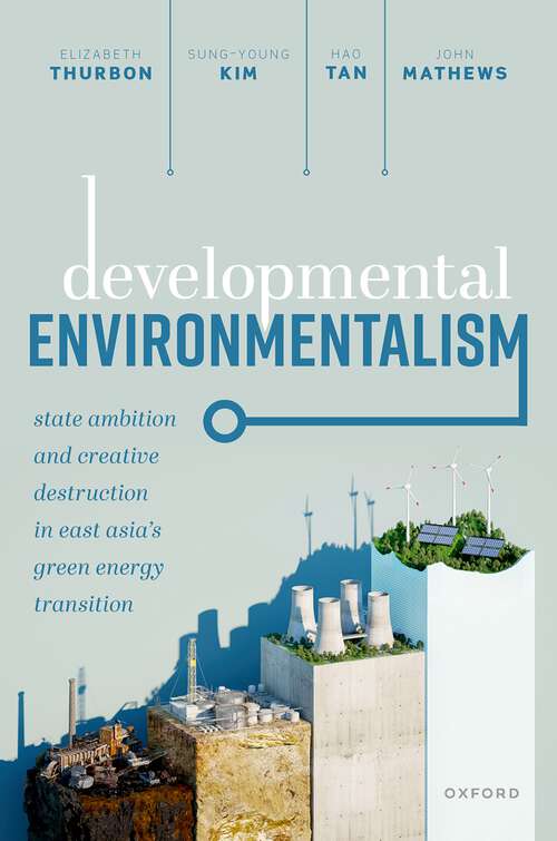 Book cover of Developmental Environmentalism: State Ambition and Creative Destruction in East Asia’s Green Energy Transition (1)