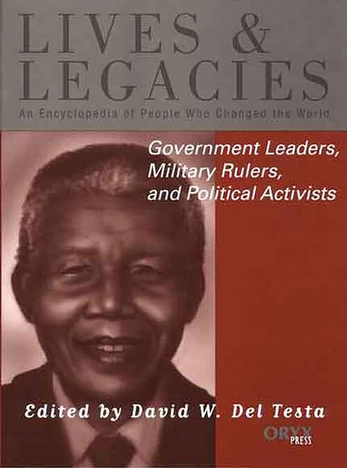 Book cover of Government Leaders, Military Rulers, and Political Activists: An Encyclopedia of People Who Changed the World (Lives and Legacies)