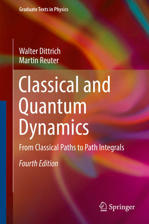 Book cover of Classical and Quantum Dynamics: From Classical Paths to Path Integrals (4th ed. 2016) (Graduate Texts in Physics)