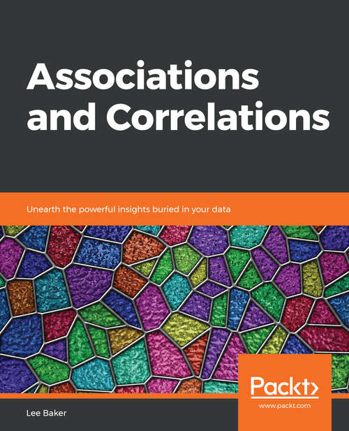 Book cover of Associations and  Correlations: Unearth The Powerful Insights Buried In Your Data